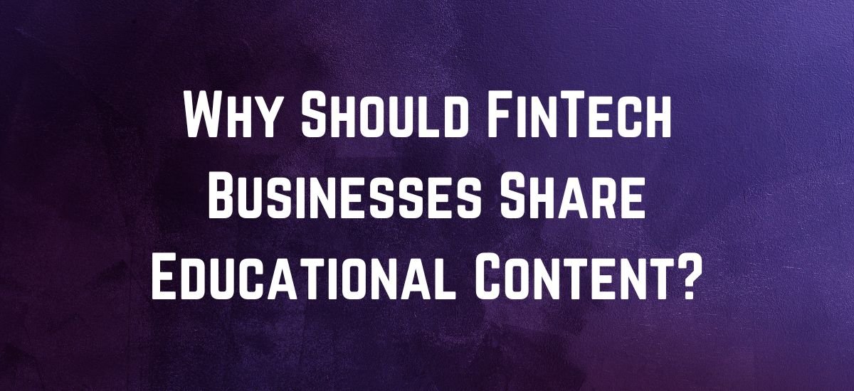 Why Should FinTech Businesses Share Educational Content?
