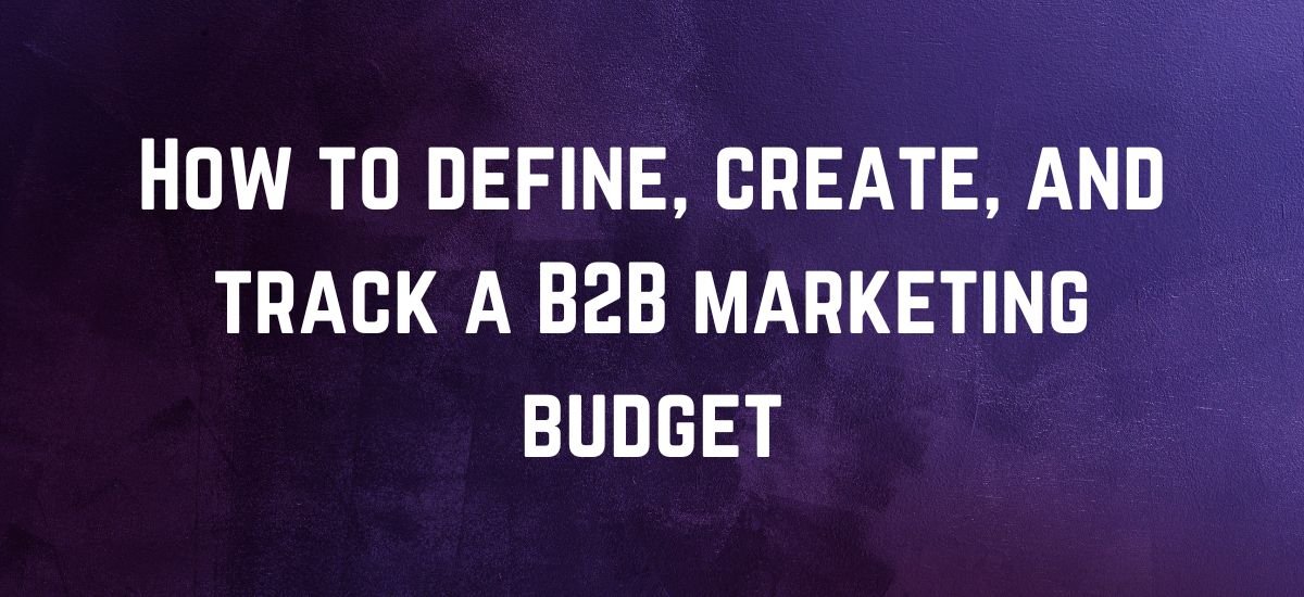 How to define, create, and track a B2B marketing budget