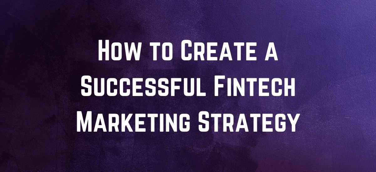 How to Create a Successful Fintech Marketing Strategy