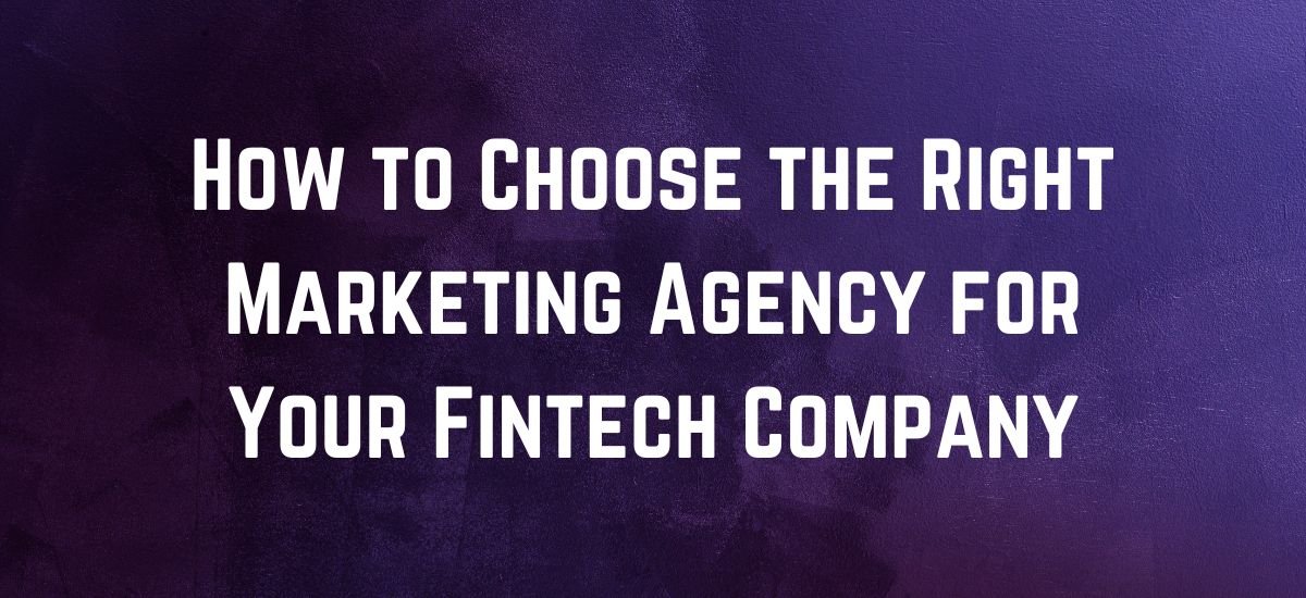 How to Choose the Right Marketing Agency for Your Fintech Company