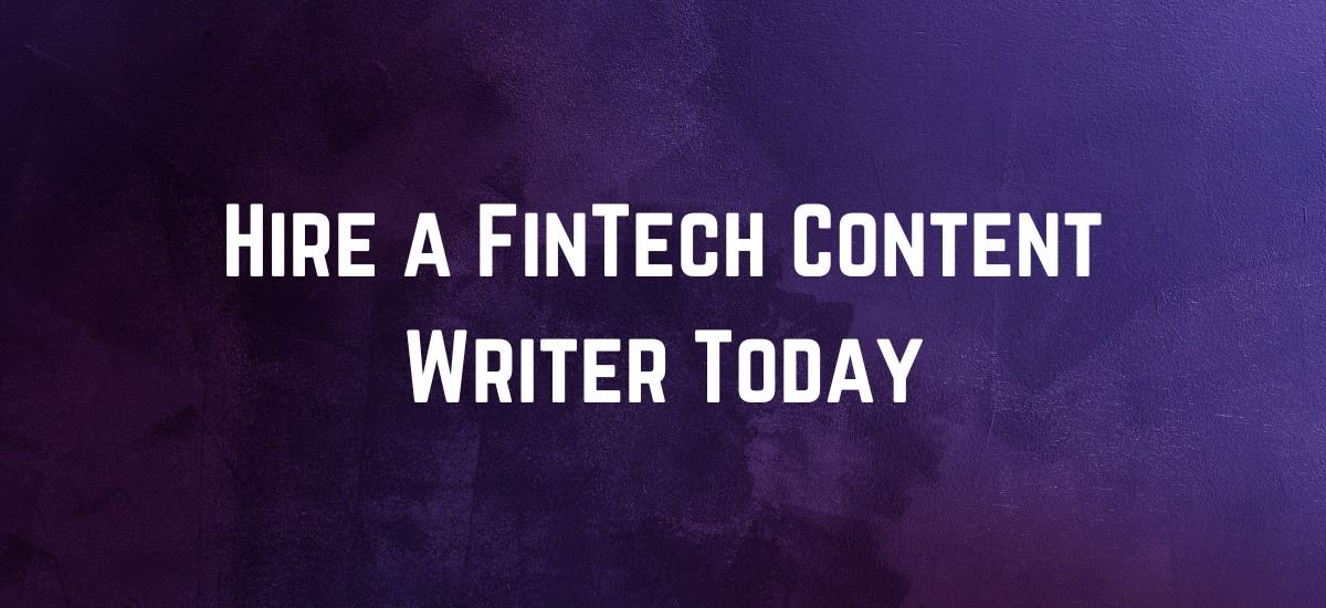 Hire a FinTech Content Writer Today