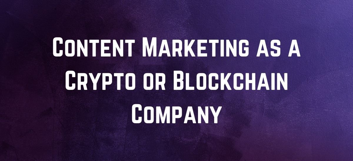 Content Marketing as a Crypto or Blockchain Company