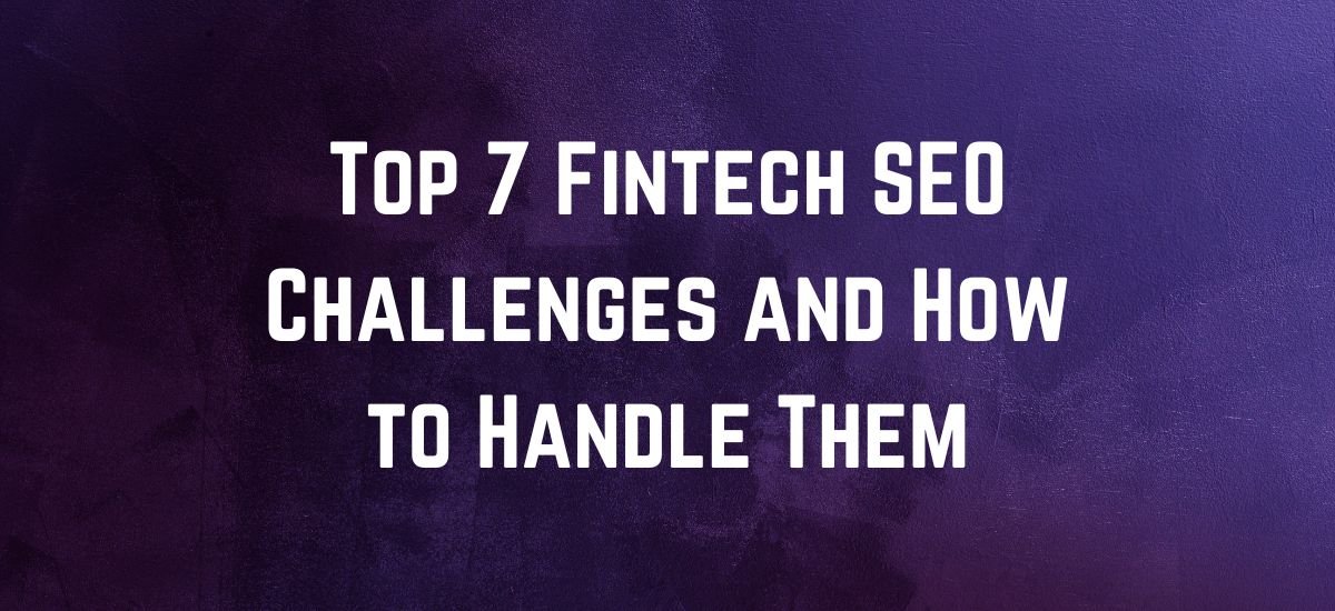 Top 7 Fintech SEO Challenges and How to Handle Them