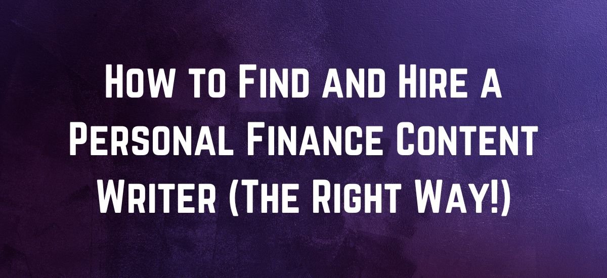 How to Find and Hire a Personal Finance Content Writer (The Right Way!)