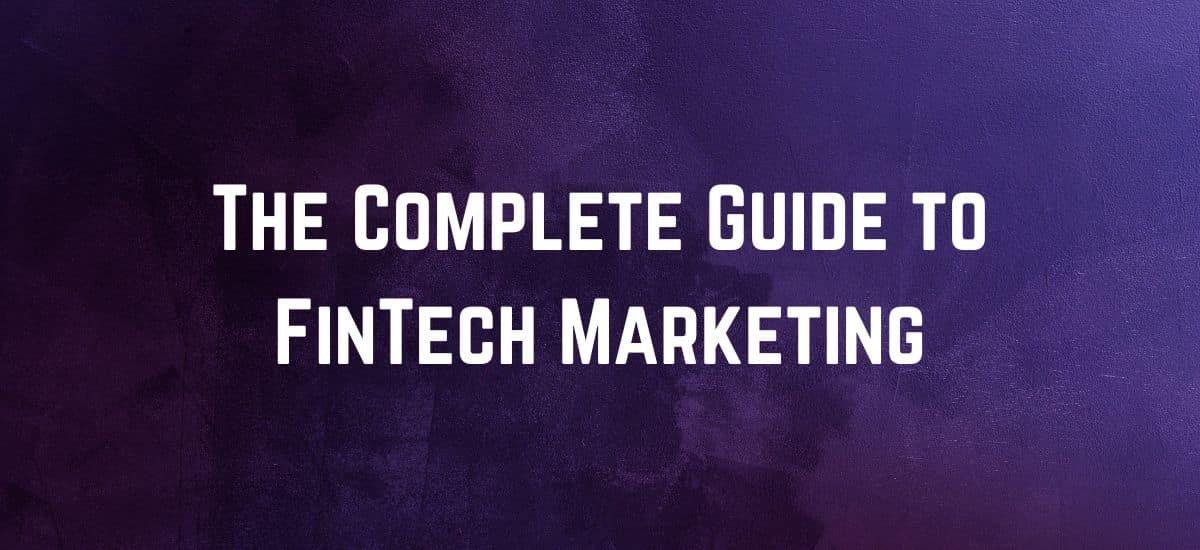The Complete Guide to FinTech Marketing