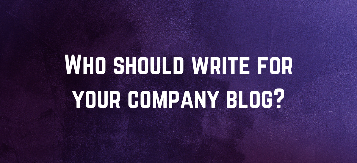 Who should write for your company blog?